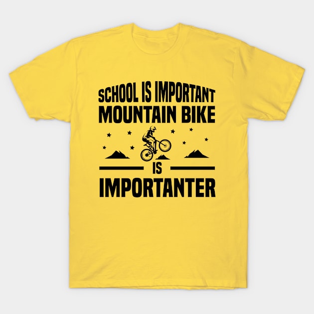 School is important mountain bike is importanter T-Shirt by MBRK-Store